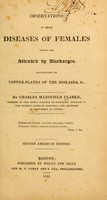 view Observations on those diseases of females which are attended by discharges / by Charles Mansfield Clarke.