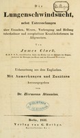 view Die Lungenschwindsucht : nebst Untersuchungen über Ursachen, Wesen, Vorbeugung und Heilung tuberkulöser und scrophulöser Krankheitsformen im Allgemeinen / Uebersetzung aus dem Englischen. Mit Anmerkungen und Zusätzen hrsg. von Dr. Hermann Stannius.