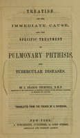 view Treatise on the immediate cause, and the specific treatment of pulmonary phthisis : and tubercular diseases / by J. Francis Churchill.