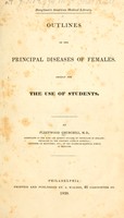 view Outlines of the principal diseases of females : Chiefly for the use of students / By Fleetwood Churchill.