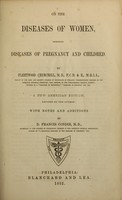 view On the diseases of women : including the diseases of pregnancy and childbed / by Fleetwood Churchill ; a new American edition, revised by the author, with notes and additions by D. Francis Condie.