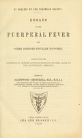 view Essays on the puerperal fever and other diseases peculiar to women : Selected from the writings of British authors previous to the close of the eighteenth century / Edited by Fleetwood Churchill.