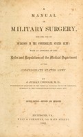 view A manual of military surgery, for the use of surgeons in the Confederate States army : with an appendix of the rules and regulations of the Medical department of the Confederate States army / By J. Julian Chisolm.