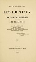 view Essais historiques sur les hôpitaux et les institutions charitables de la ville de Romans / par J.-A. Ulysse Chevalier.