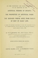 view On the principles and exact conditions to be observed in the artificial feeding of infants: the properties of artificial foods: and the diseases which arise from faults of diet in early life : A series of lectures delivered in the post graduate course at St. Mary's hospital, and at the Hospital for sick children, Great Ormond Street, 1887.