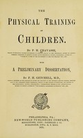 view The physical training of children / by P. H. Chavasse ; with a prelim. dissertation by F. H. Getchell.