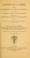 view Advice to a wife on the management of her own health : and on the treatment of some of the complaints incidental to pregnancy, labour, and suckling; with an introductory chapter especially addressed to a young wife.