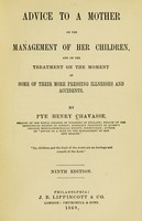 view Advice to a mother on the management of her children, and on the treatment on the moment of some of their role pressing illnesses and accidents / by Pye Henry Chavasse.