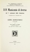 view Il R. Manicomio di Aversa : nel lo centenario dalla fondazione 5 maggio 1813-5 maggio 1913 / Prof. Francesco Cascella ; cenni cronistorici con prefazione del Prof. Eugenio La Pegna.