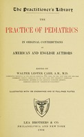 view The practice of pediatrics / in original contributions by American and English authors, edited by Walter Lester Carr.