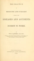 view The Practice of medicine and surgery : applied to the diseases and accidents incident to women / by Wm. H. Byford.