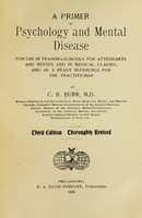 view A primer of psychology and mental disease : for use in training-schools for attendants and nurses and in medical classes, and as a ready reference for the practitioner / by C.B. Burr.