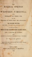 view The mineral springs of western Virginia : with remarks on their use, and the diseases to which they are applicable.  To which are added a notice of the Fauquier White Sulphur Spring, and a chapter on taverns, also a review of a pamphlet published by Dr. J.J. Mooreman / by William Burke.