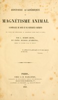 view Histoire académique du magnétisme animal : accompagnée de notes et de remarques critiques sur toutes les observations et expériences faites jusqu'a ce jour / par C. Burdin jeune, et Fréd. Dubois (d'Amiens).