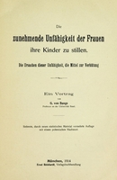 view Dei zunehmende Unfähigkeit der Frauen ihre Kinder zu stillen : die Ursachen dieser Unfähigkeit, die Mittel zur Verhütung / ein Vortrag von G. von Bunge ; siebente, durch neues statistisches Material vermehrte Auflage mit einem polemischen Nachwort.