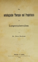 view Die aetiologische Therapie und Prophylaxis der Lungentuberculose / von Hans Buchner.