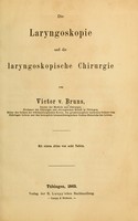 view Die Laryngoskopie und die laryngoskopische Chirurgie / von Victor v. Bruns.