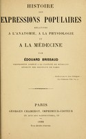 view Histoire des expressions populaires relatives à l'anatomie, à la physiologie et à la médecine.