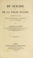 view Du suicide et de la folie suicide : considérés dans leur rapports avec la statistique, La médecine et la philosophie / par A. Brierre de Boismont.