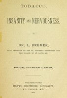 view Tobacco, insanity and nervousness / by L. Bremer.