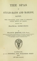 view The spas of Aix-les-Bains and Marlioz, Savoy : their physiological action, modes of application, clinical effects, and analysis, together with practical instructions / by Francis Bertier.