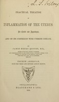 view A practical treatise on inflammation of the uterus, its cervix and appendages : and on its connexion with uterine disease / by James Henry Bennet.