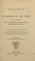 view A practical treatise on inflammation of the uterus and its appendages, and on ulceration and induration of the neck of the uterus / by James Henry Bennet.