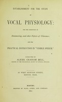 view Establishment for the study of vocal physiology : for the correction of stammering, and other defects of utterance; and for practical instruction in "visible speech." / Conducted by Alexr. Graham Bell.