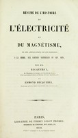 view Résume ́de l'histoire de l'électricité et du magnétisme : et des applications de ces sciences à la chimie, aux sciences naturelles et aux arts / par mm. Becquerel ... et Edmond Becquerel.