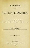 view Handbuch der vaccinationslehre : Zum hundertjährigen gedächtniss ihrer wissenschaftlichen erforschung durch Edward Jenner / von H. T. v. Becker.