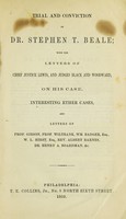 view Trial and conviction of Dr. Stephen T. Beale : with the letters of Chief Justice Lewis, and Judges Black and Woodward, on his case.  Interesting ether cases, and letters of Prof. Gibson ... & c.