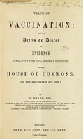 view Value of vaccination : being a précis or digest of evidence taken, viva voce, 1871, before a committee of the House of Commons, on the Vaccination Act, 1867.