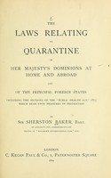 view The laws relating to quarantine of Her Majesty's dominions at home and abroad, and of the principal foreign states : including the sections of the Public health act, 1875, which bear upon measures of prevention.