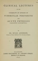 view Clinical lectures on the curability of attacks of tubercular peritonitis and acute phthisis (galloping consumption).