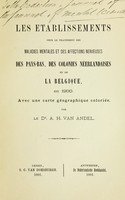 view Les etablissements pour le traitement des maladies mentales et des affections nerveuses : des pays-bas, des colonies Néerlandaises et de la Belgique, en 1900 ; avec une carte géographique coloriée / par A. H. van Andel.