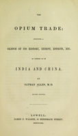 view The opium trade : including a sketch of its history, extent, effects, etc., as carried on in India and China / by Nathan Allen.