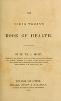 view The young woman's book of health / by Dr. Wm. A. Alcott.