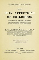 view The skin affections of childhood : with special reference to those of more common occurrence and their diagnosis and treatment.