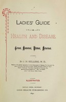 view Ladies' guide in health and disease : girlhood, maidenhood, wifehood, motherhood / by J.H. Kellogg.