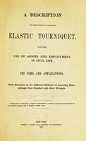 view A description of the newly-invented elastic tourniquet, for the use of armies and employment in civil life : its uses and applications, with remarks on the different methods of arresting hemorrhage from gunshot and other wounds / by Thomas Scott Lambert.