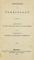 view Aetiology and semeiology : consisting of Aretæus on the causes and signs of acute diseases; and Schill's Outlines of pathological semeiology.