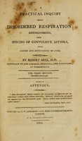 view A Practical inquiry into disordered respiration : distinguishing the species of convulsive asthma, their causes and indications of cure / by Robert Bree.