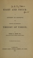 view Sight and touch : an attempt to disprove the received (or Berkeleian) theory of vision / by Thomas K. Abbott.