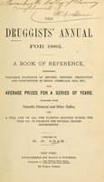 view The druggists' annual for 1882 : a book of reference, containing valuable statistics of imports, exports, production and consumption of drugs, chemicals, oils, etc. : also average prices for a series of years : together with valuable chemical and other tables and a full list of all the patents granted during the year 1881, to promote the several trades represented / compiled by H.G. Adam.