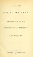 view Lacerations of the female perineum : and vesico-vaginal fistula : their history and treatment / by D. Hayes Agnew ; with numerous illustrations.