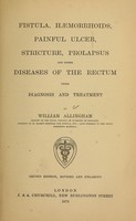 view Fistula, haemorrhoids, painful ulcer, stricture, prolapsus and other diseases of the rectum : their diagnosis and treatment / by William Allingham.