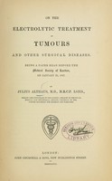 view On the electrolytic treatment of tumours and other surgical diseases : being a paper read before the Medical Society of London, on January 28, 1867 / by Julius Althaus.