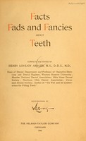 view Facts, fads, and fancies about teeth / comp. and ed. by Henry Lovejoy Ambler ; ill. by W. L. Evans.