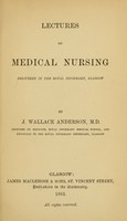 view Lectures on medical nursing : delivered in the Royal Infirmary, Glasgow / by J. Wallace Anderson.