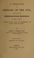 view A treatise on diseases of the eye : for the use of students and general practitioners : to which is added a series of test types for determining the exact state of vision / by Henry C. Angell.